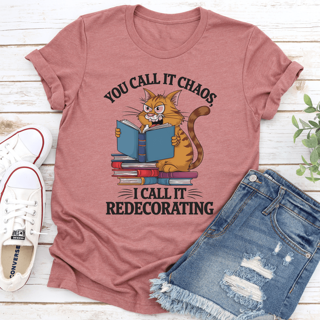 You Call It Chaos I Call It Redecorating Tee