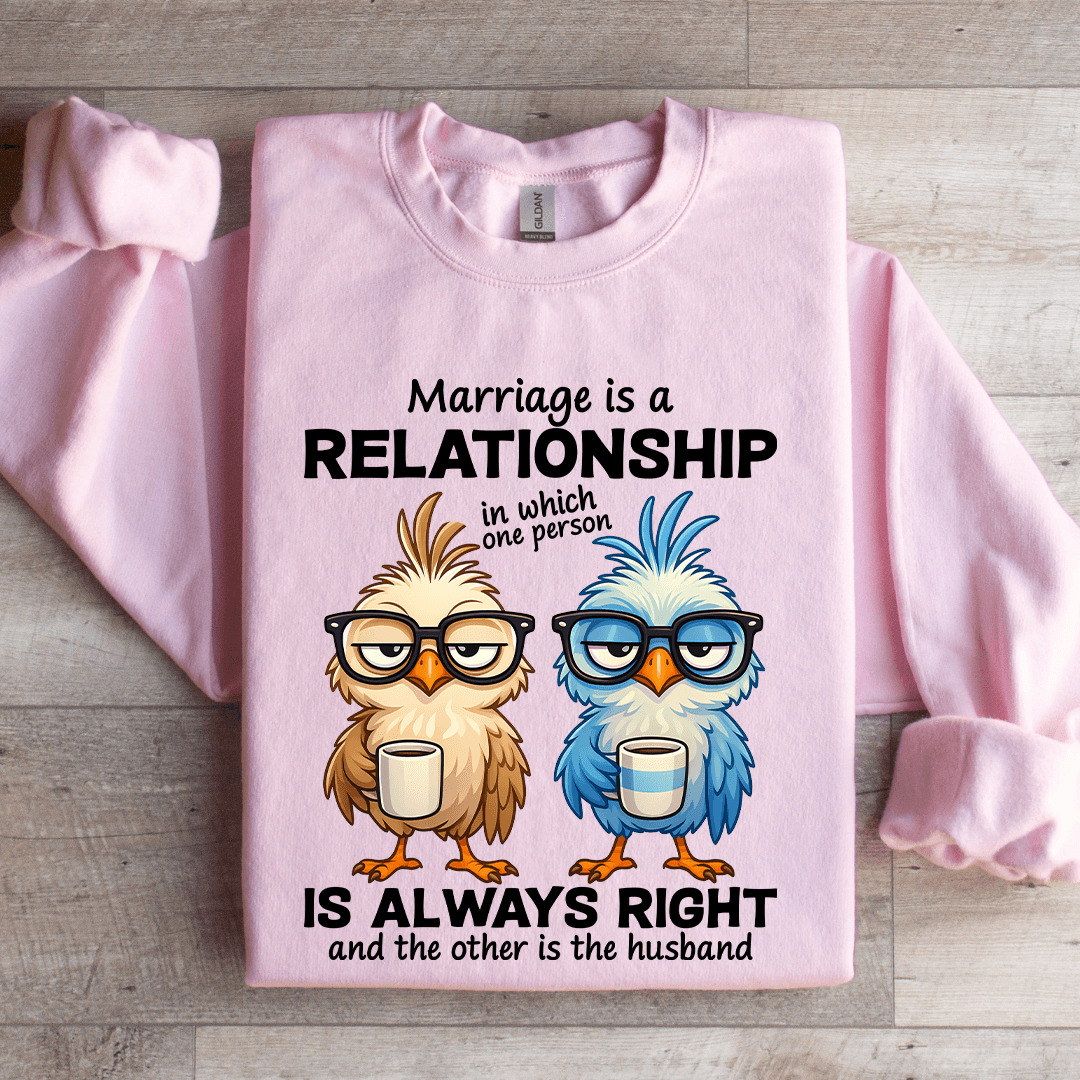 Marriage Is A Relationship In Which One Person Sweatshirt