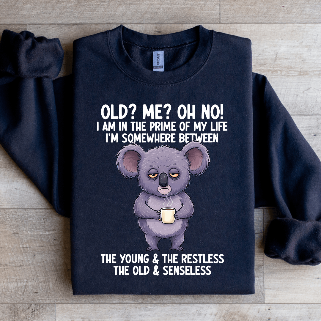 Old Me Oh No I Am In The Prime Of My Life Sweatshirt