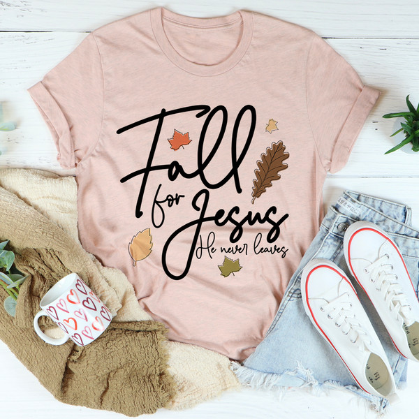 Fall For Jesus He Never Leaves Tee
