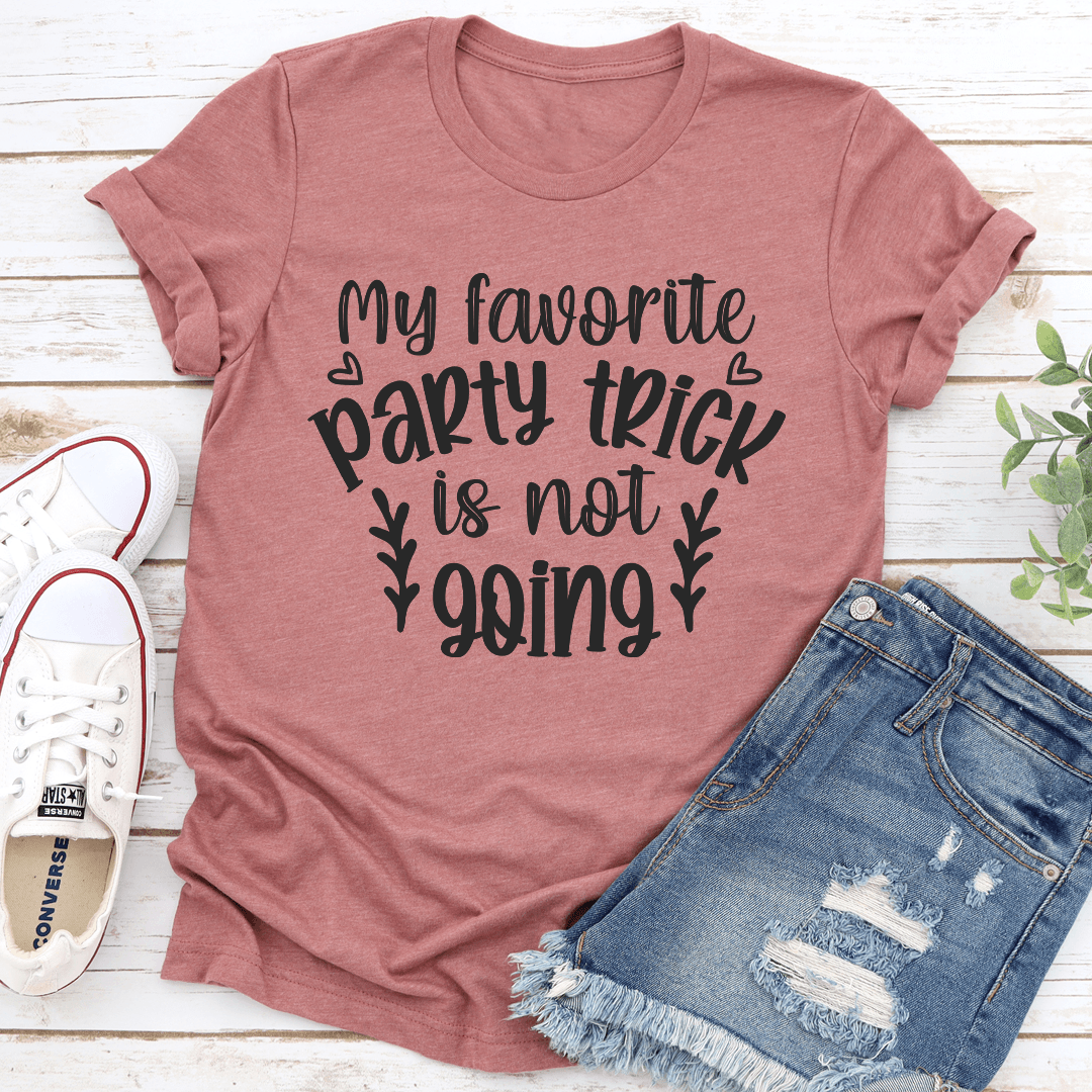 My Favorite Party Trick Is Not Going Tee