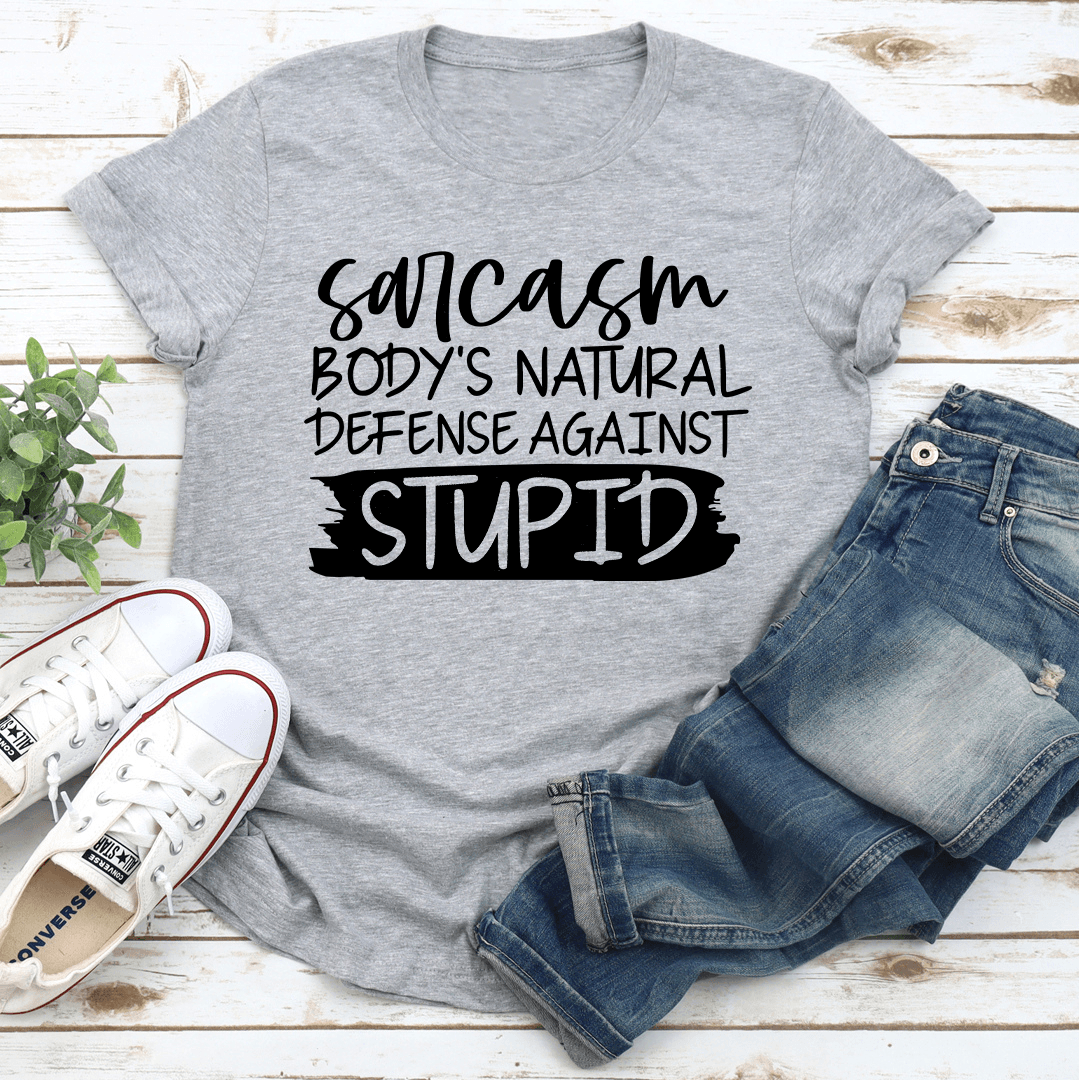 Sarcasm Body's Natural Defense Against Stupid Tee