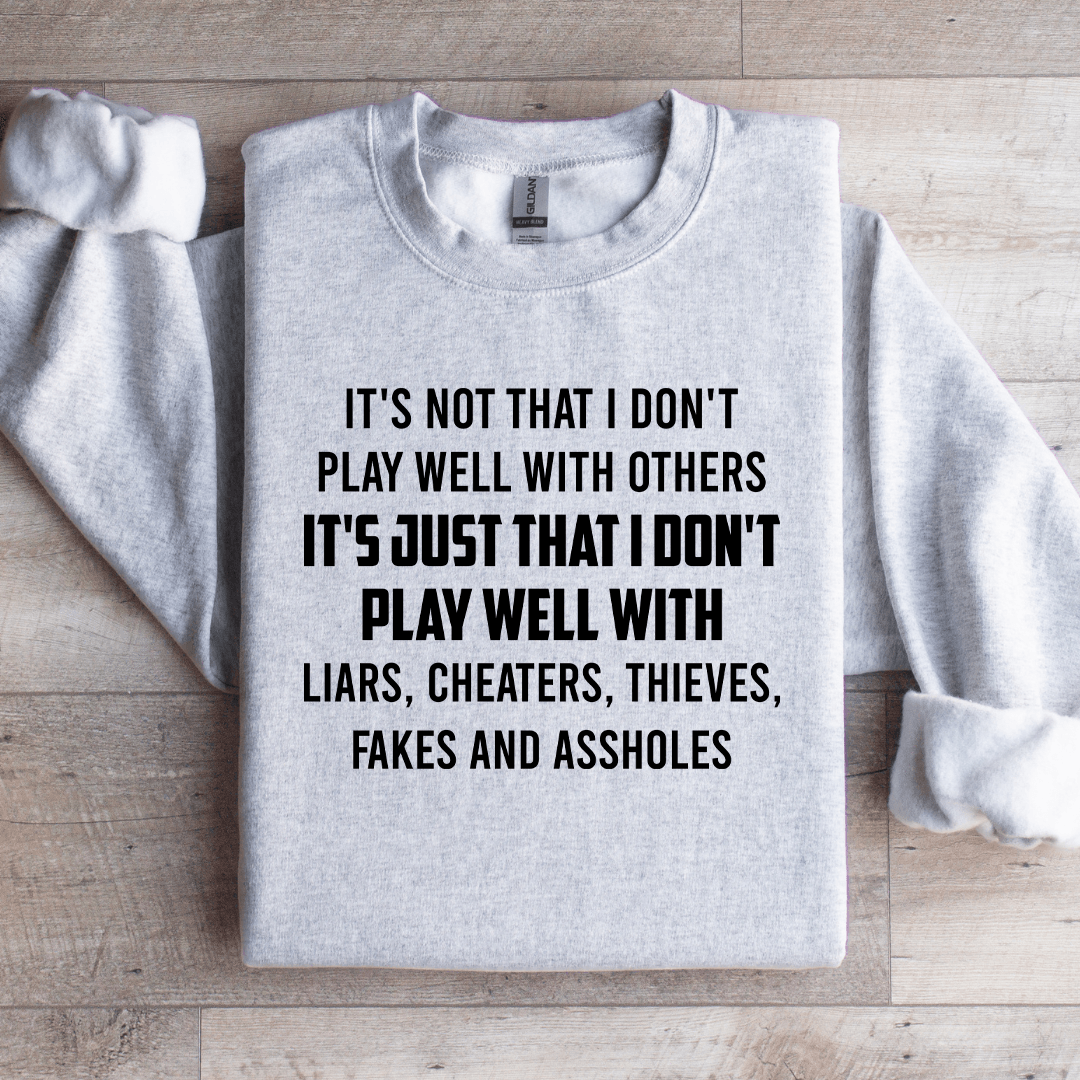 It's Not That I Don't Play Well With Others Sweatshirt