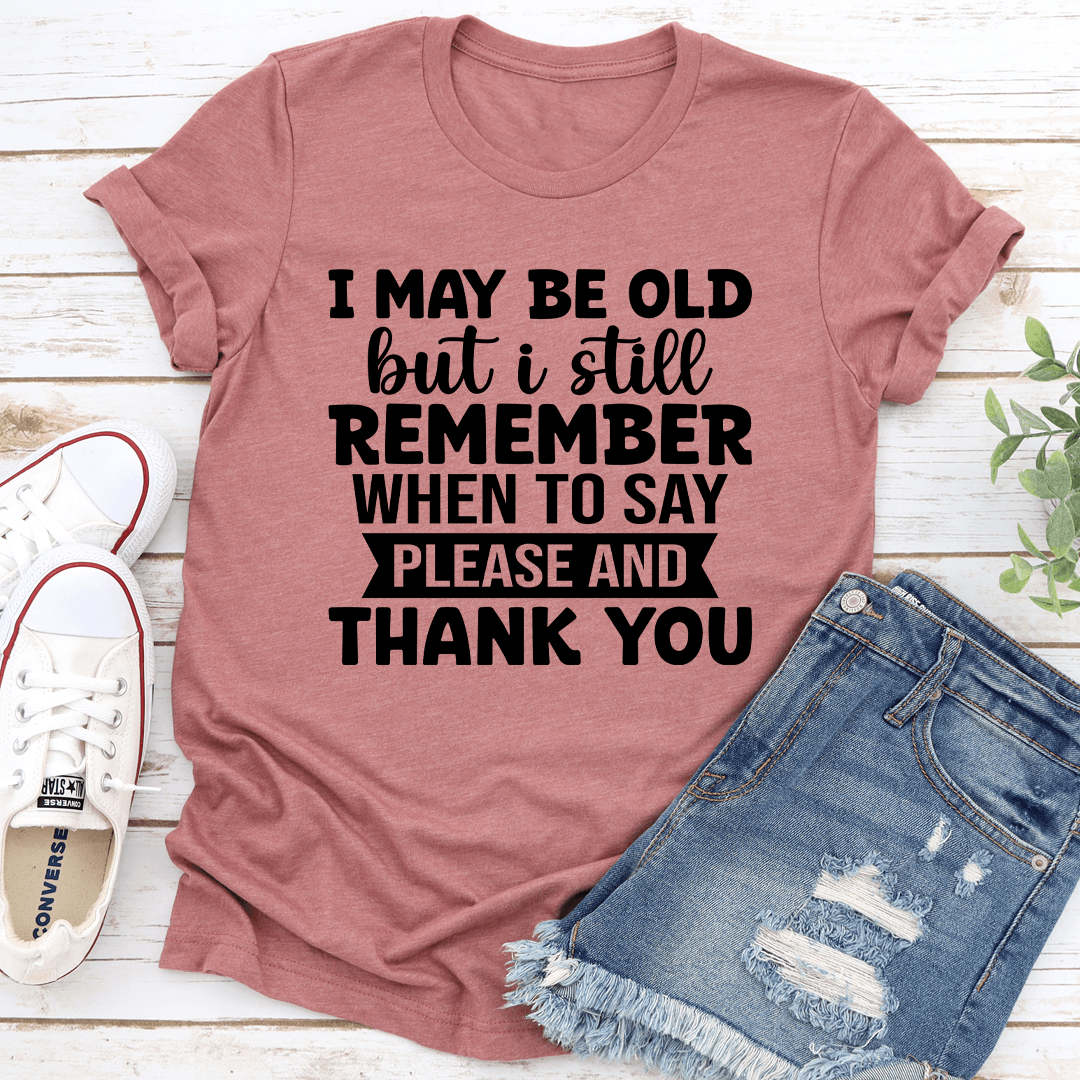 I May Be Old But I Still Remember Tee