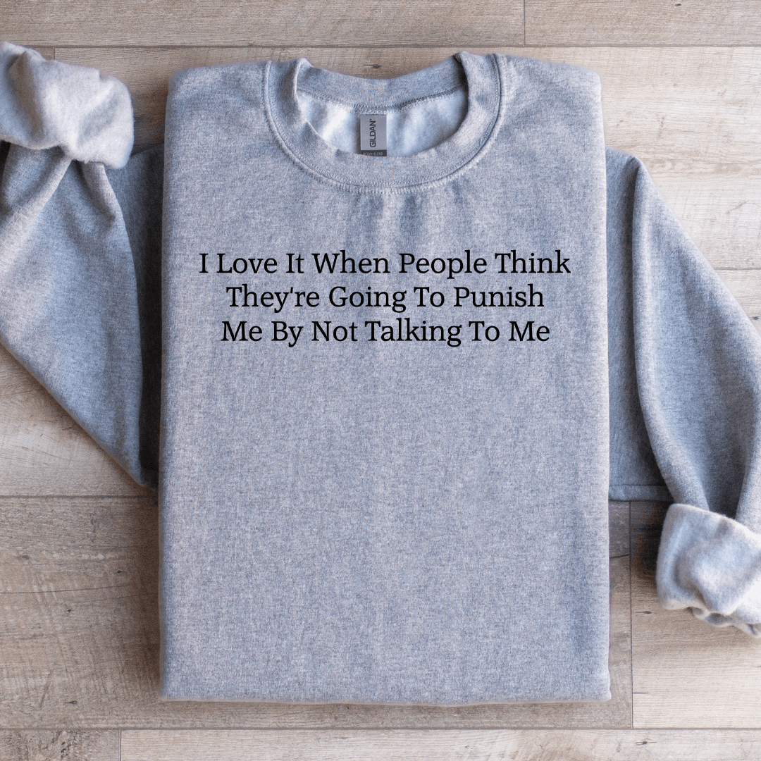 I Love It When People Think They're Going To Punish Sweatshirt