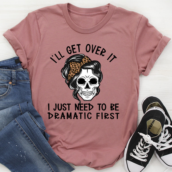 I'll Get Over It Tee