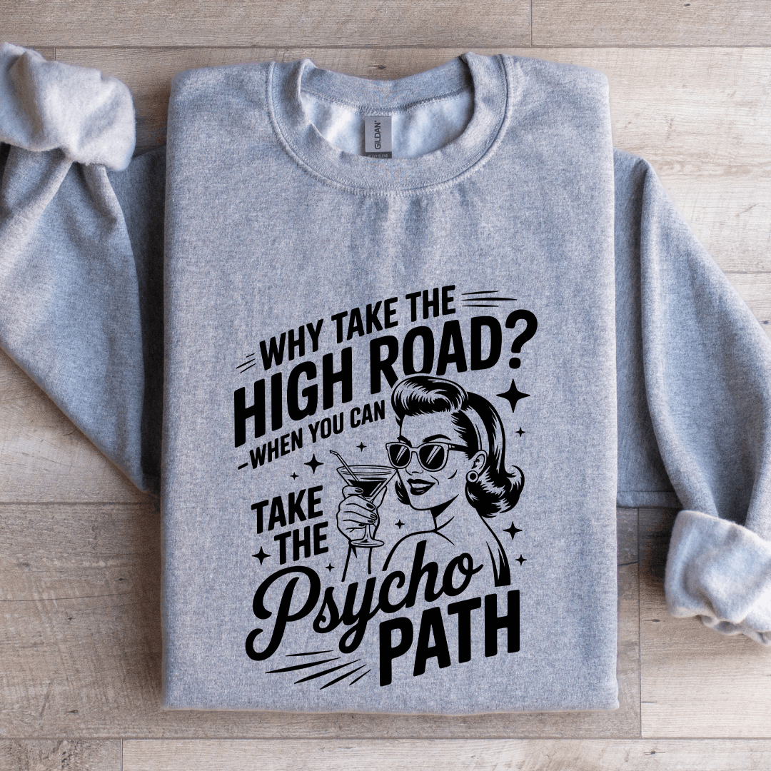 Why Take The High Road Sweatshirt