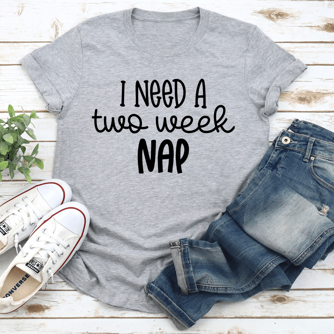 I Need A Two Week Nap Tee