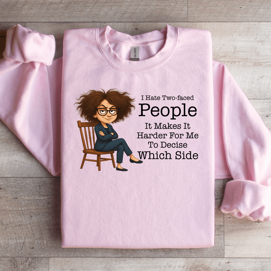 I Hate Two Faced People It Makes It Harder Sweatshirt
