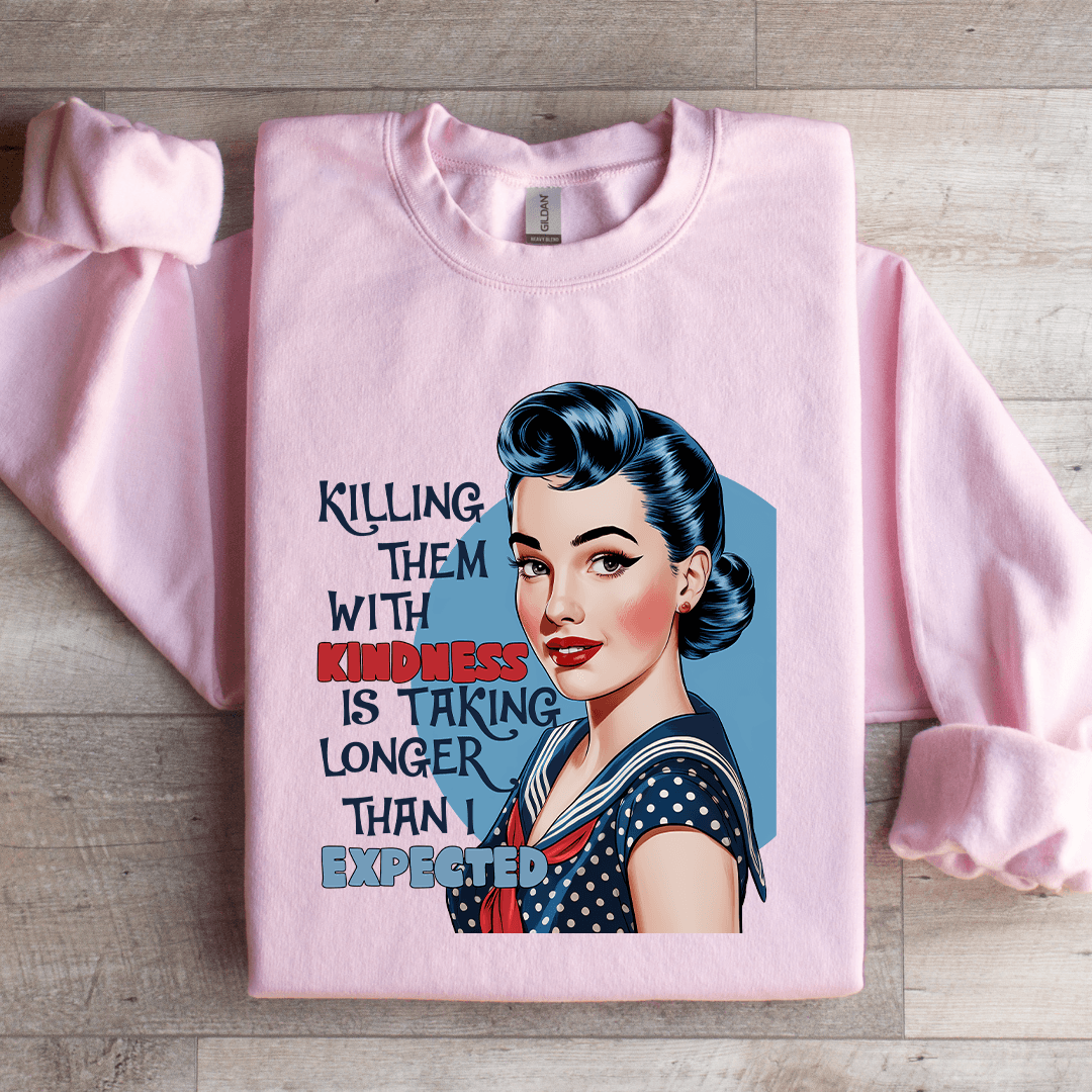 killing Them With Kindness Is Taking Longer Sweatshirt