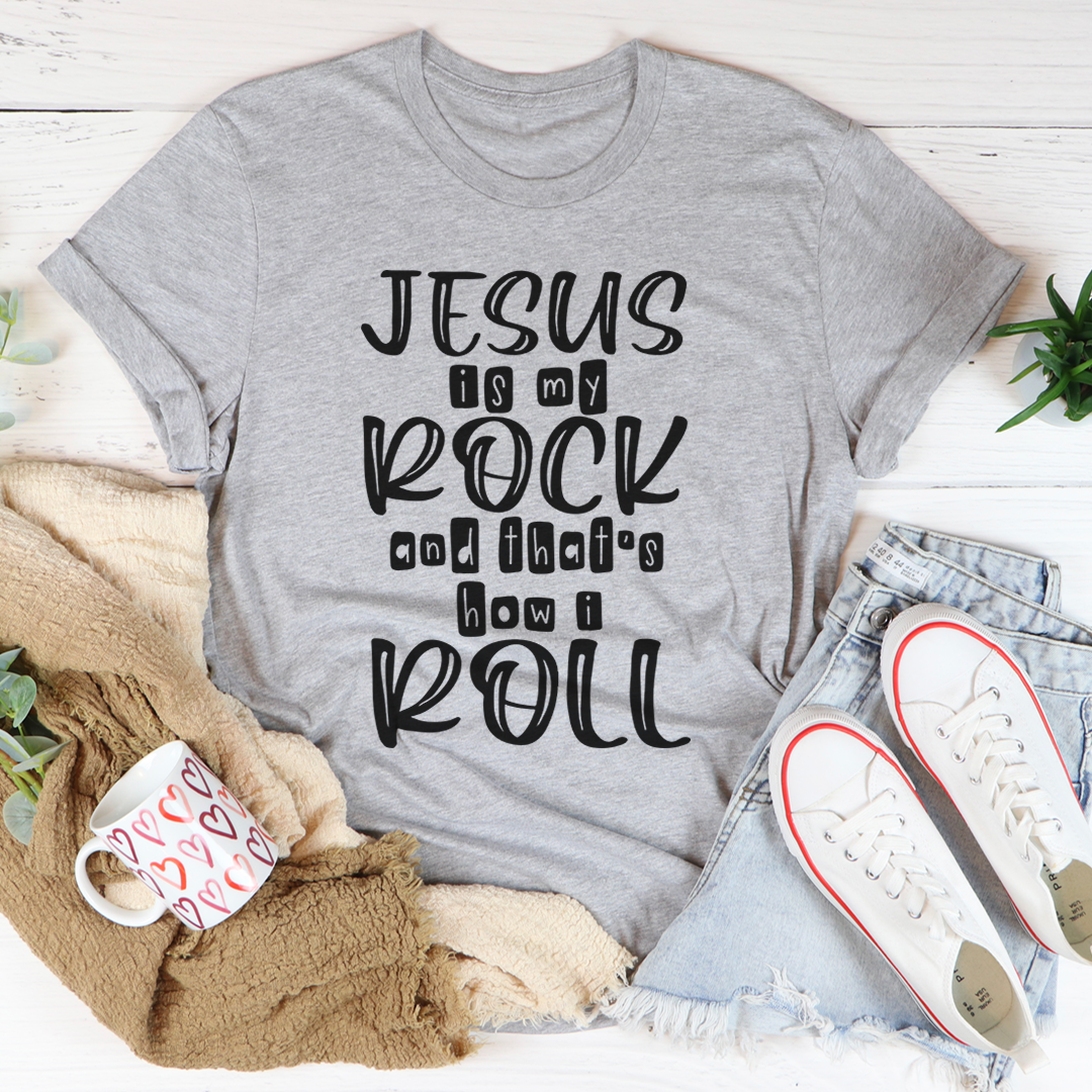Jesus Is My Rock And That's How I Roll Tee