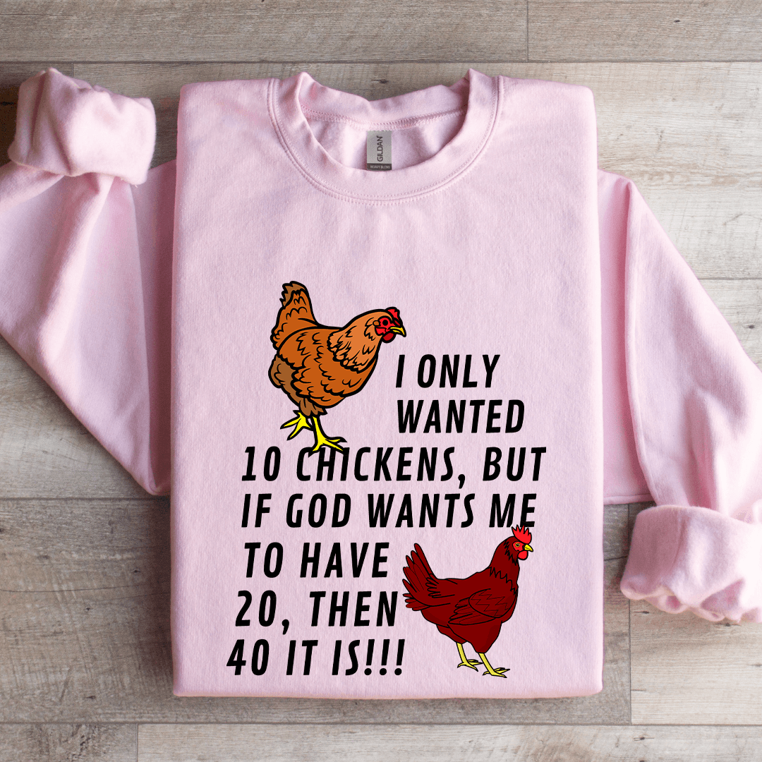 I Only Wanted 10 Chickens Sweatshirt