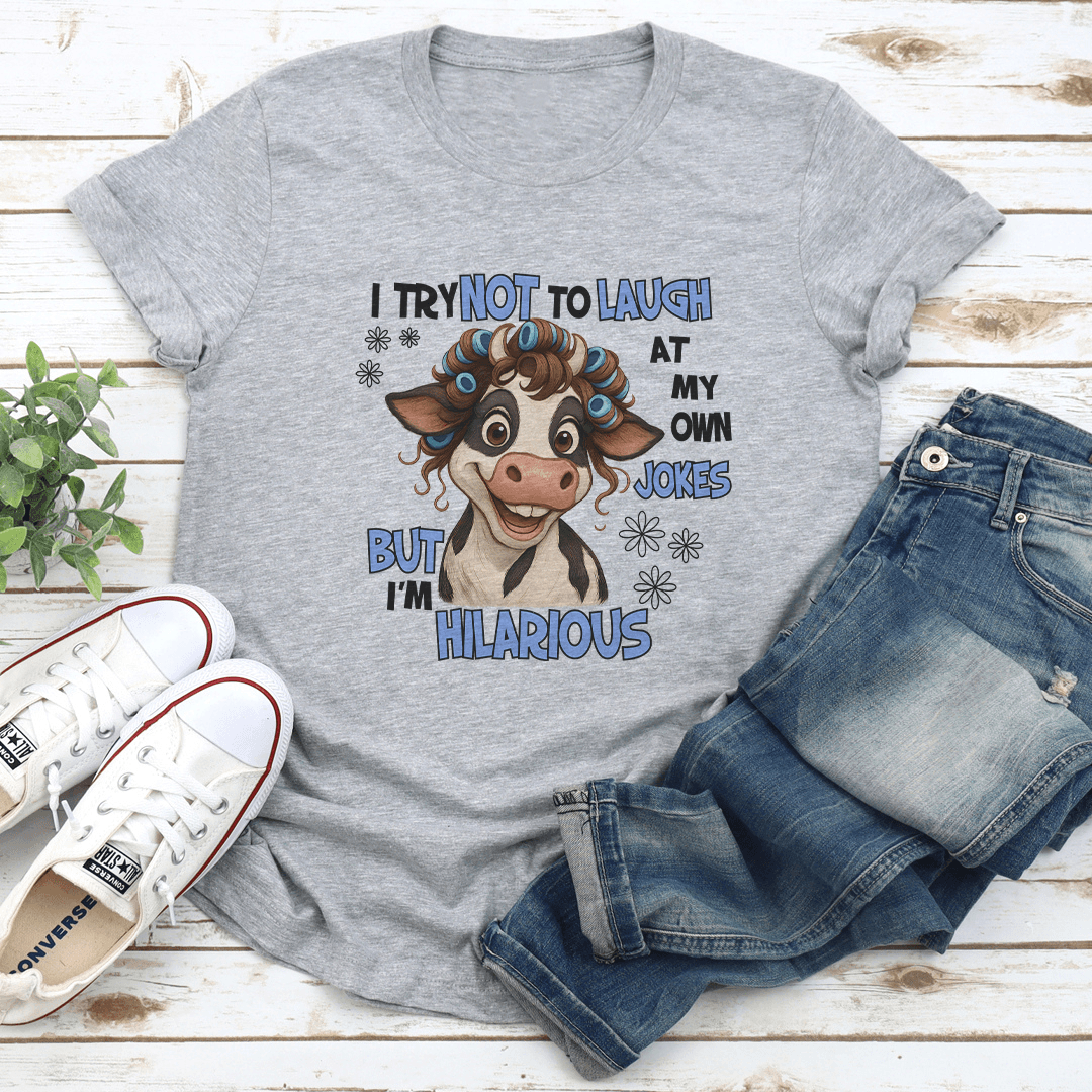 I Try Not To Laugh At My Own Jokes But I'm Hilarious Tee