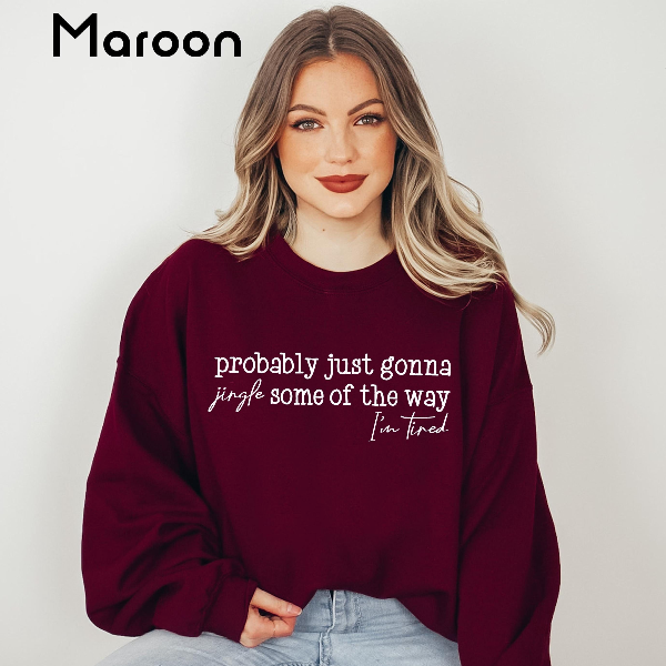 Probably Just Gonna Jingle Some of the Way Sweatshirt, Funny Christmas Sweater, Holiday Humor Pullover