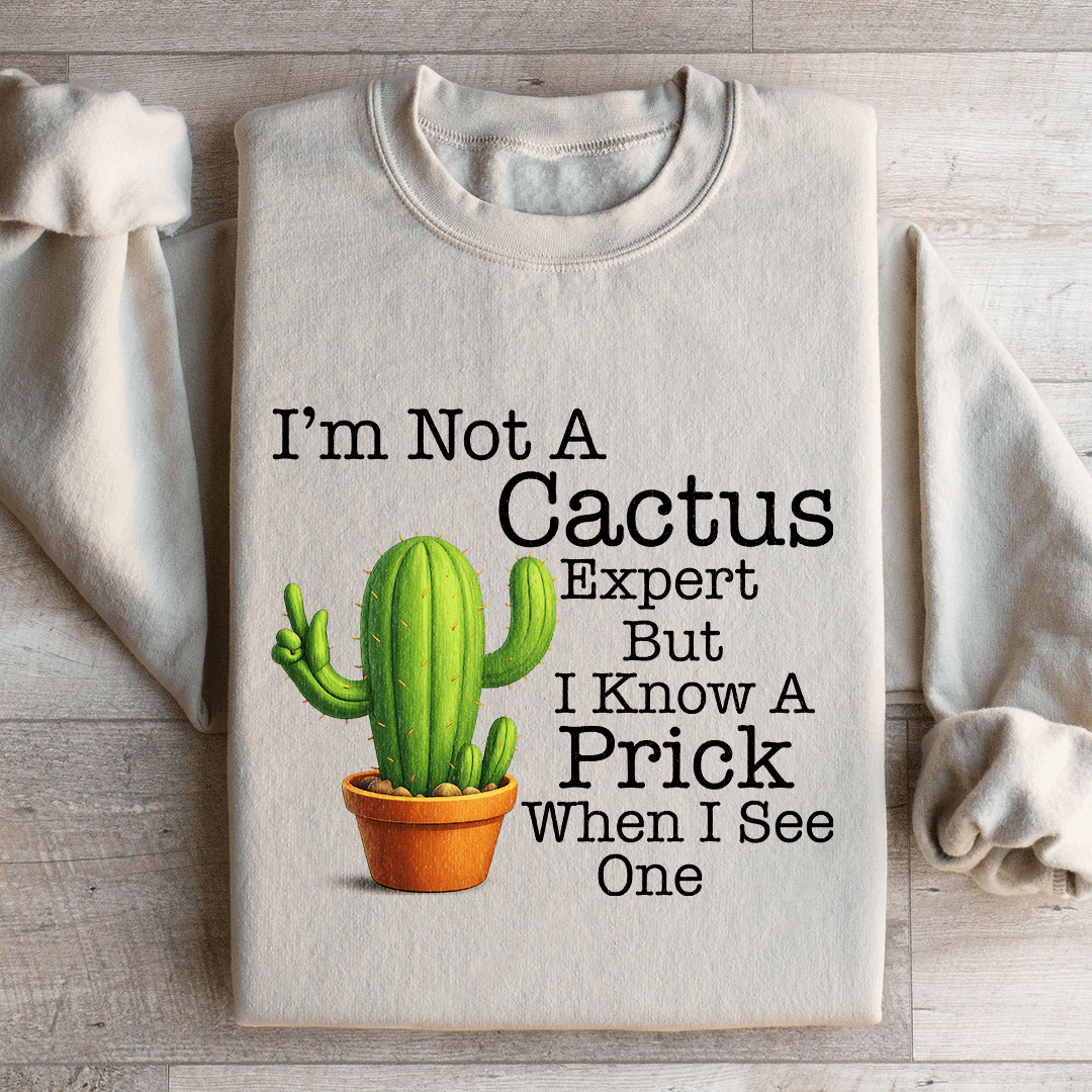 I'm Not A Cactus Expert Sweatshirt