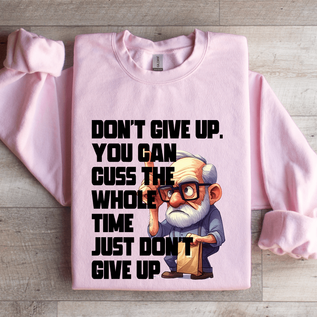 Don't Give Up You Can Guss The Whole Time Sweatshirt