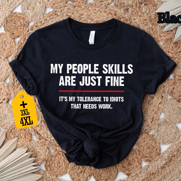 My People Skills Are Fine Shirt | Funny Sarcastic Tolerance to Idiots Quote Tee