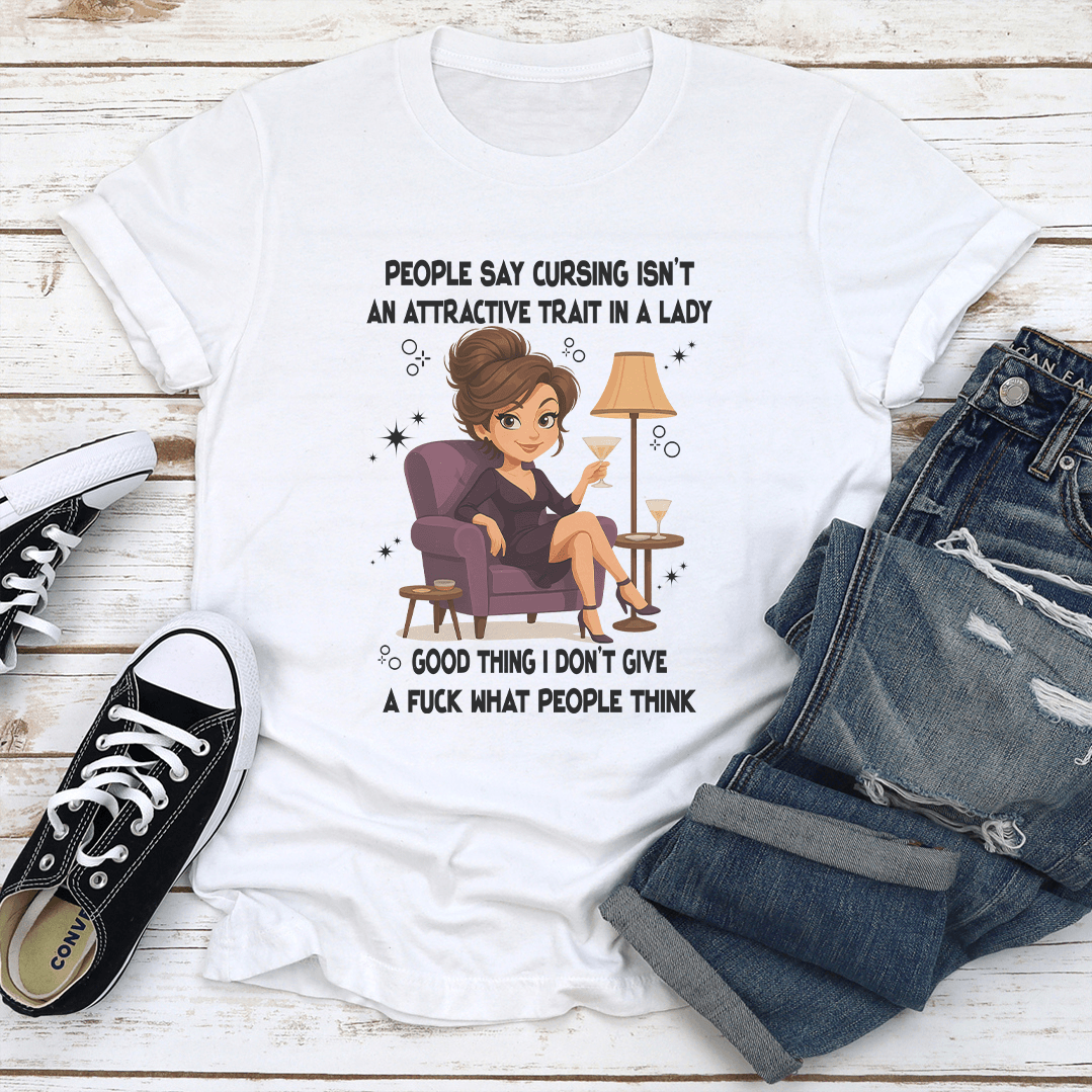 People Say Cursing Isn't An Attractive Trait In A Lady Good Thing Tee