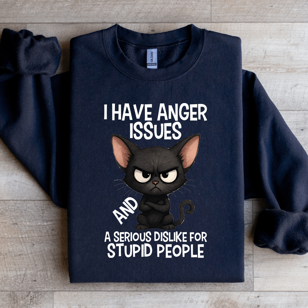 I Have Anger Issues Sweatshirt