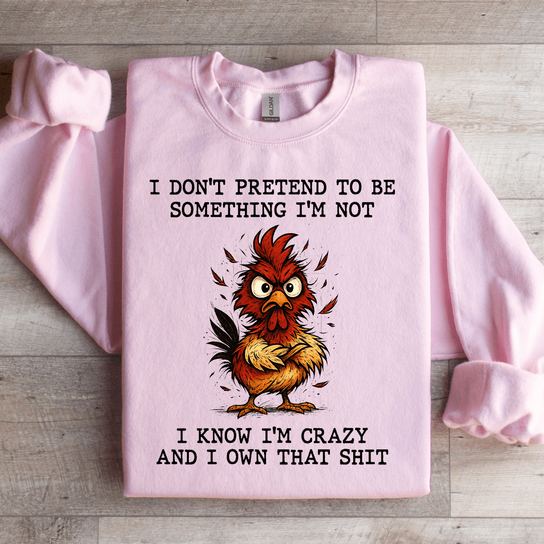 I Don't Pretend To Be Something Sweatshirt