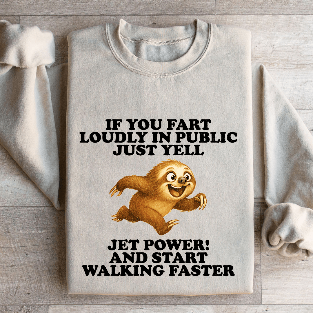 If You Fart Loudly In Public Just Yell Sweatshirt