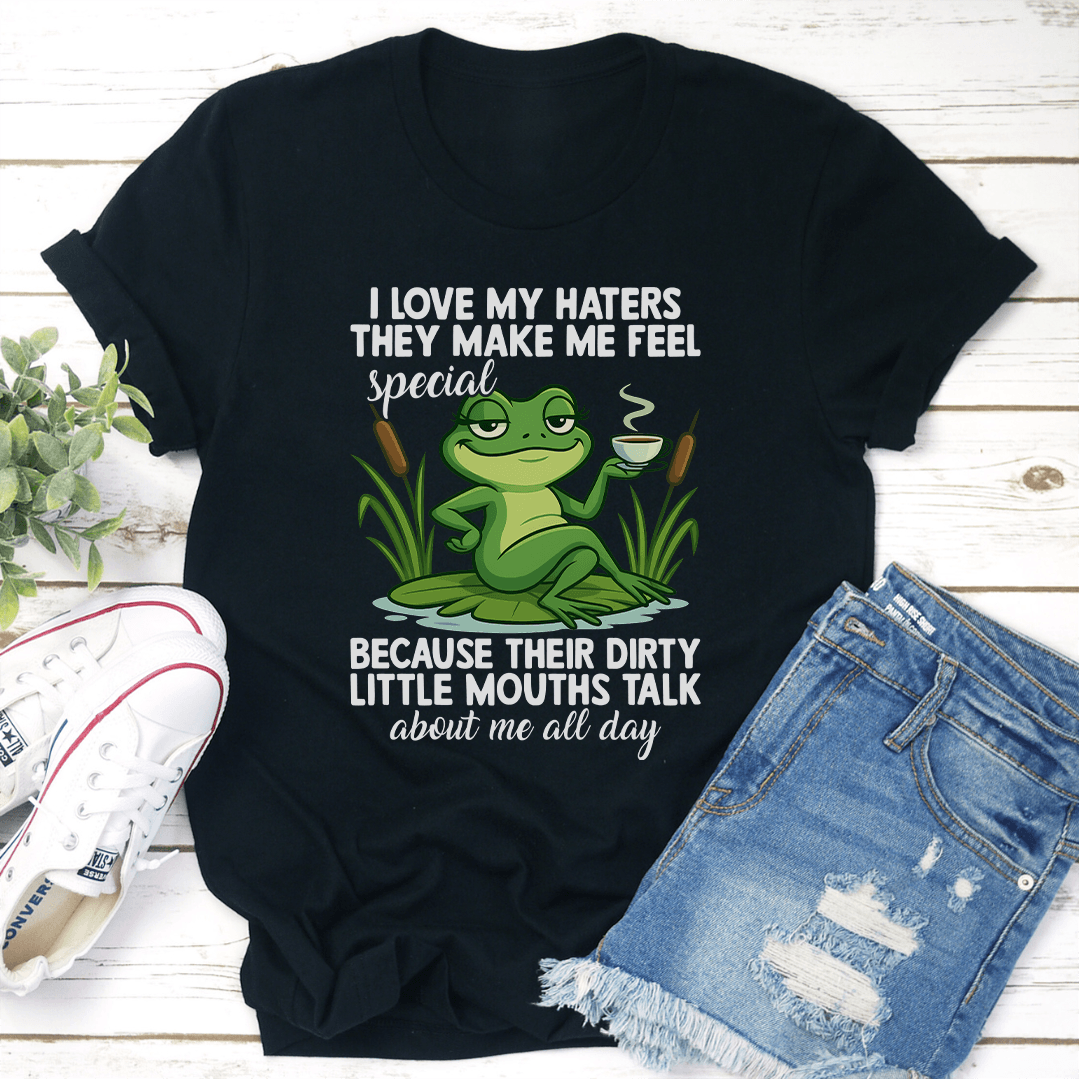 I Love My Haters The Make Me Feel Special Tee