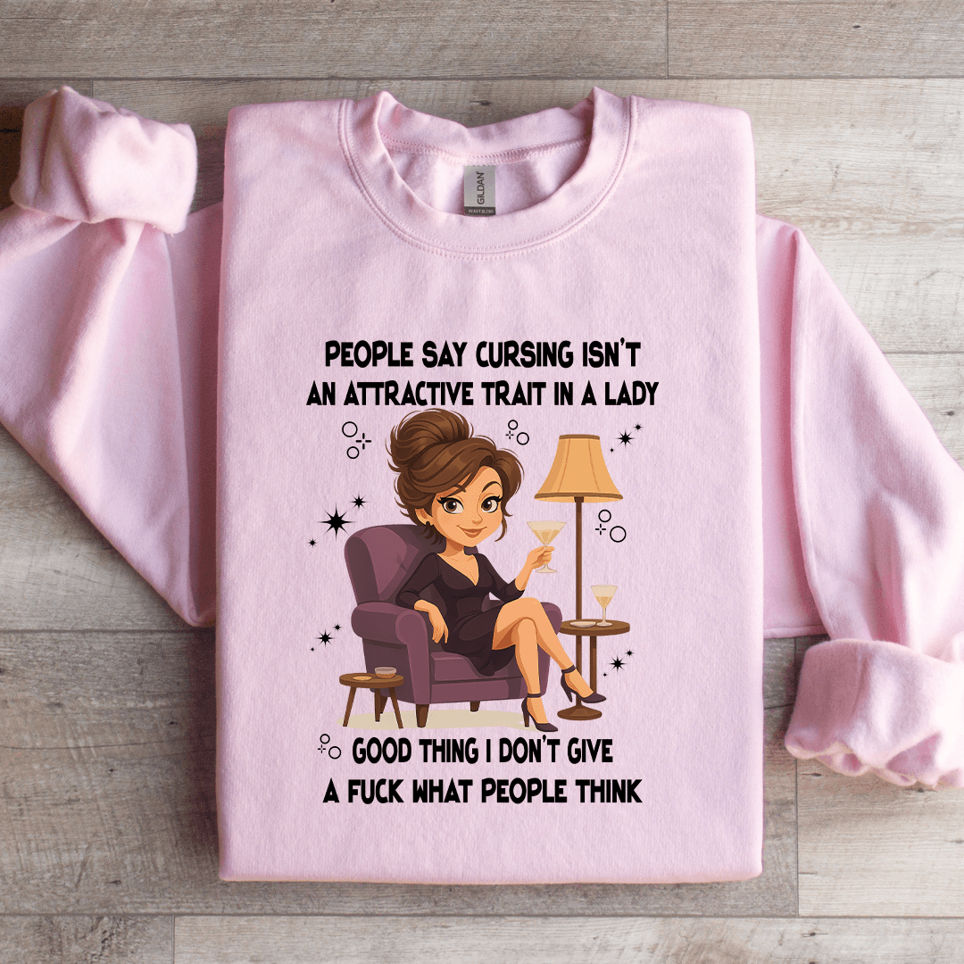 People Say Cursing Isn't An Attractive Trait In A Lady Sweatshirt