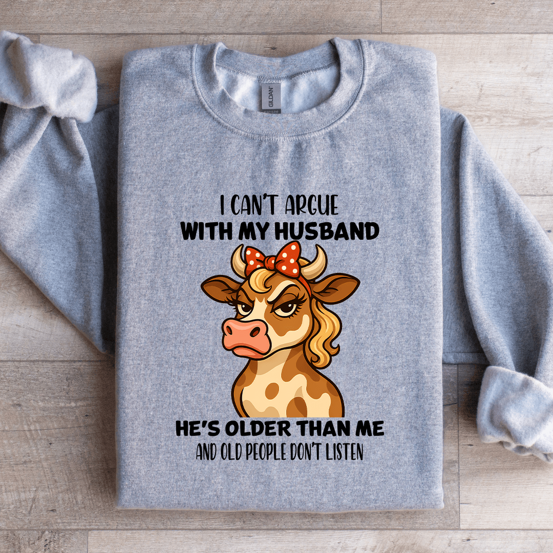 I Can't Argue With My Husband Sweatshirt