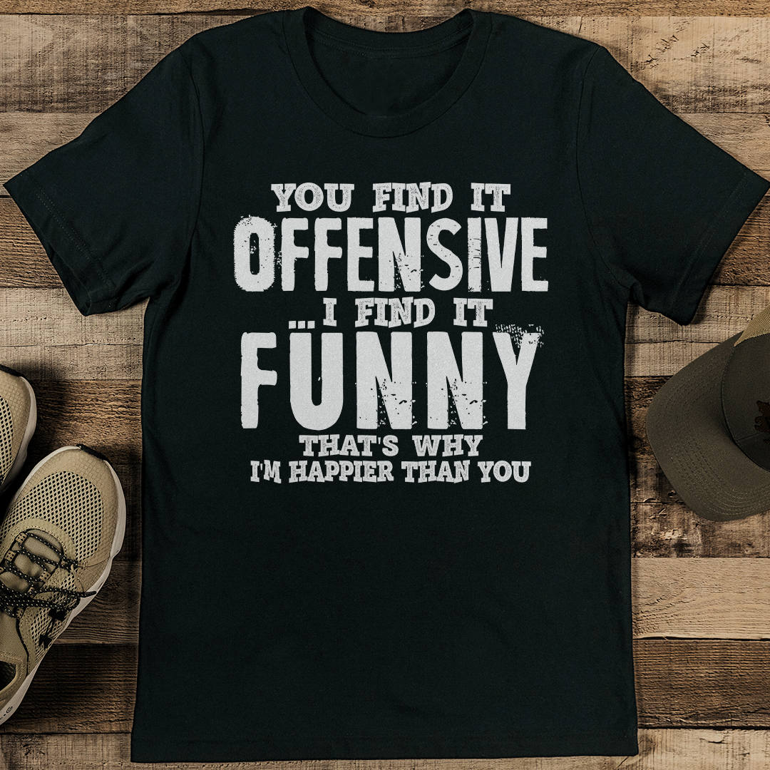 You Find It Offensive I Find It Funny That's Tee