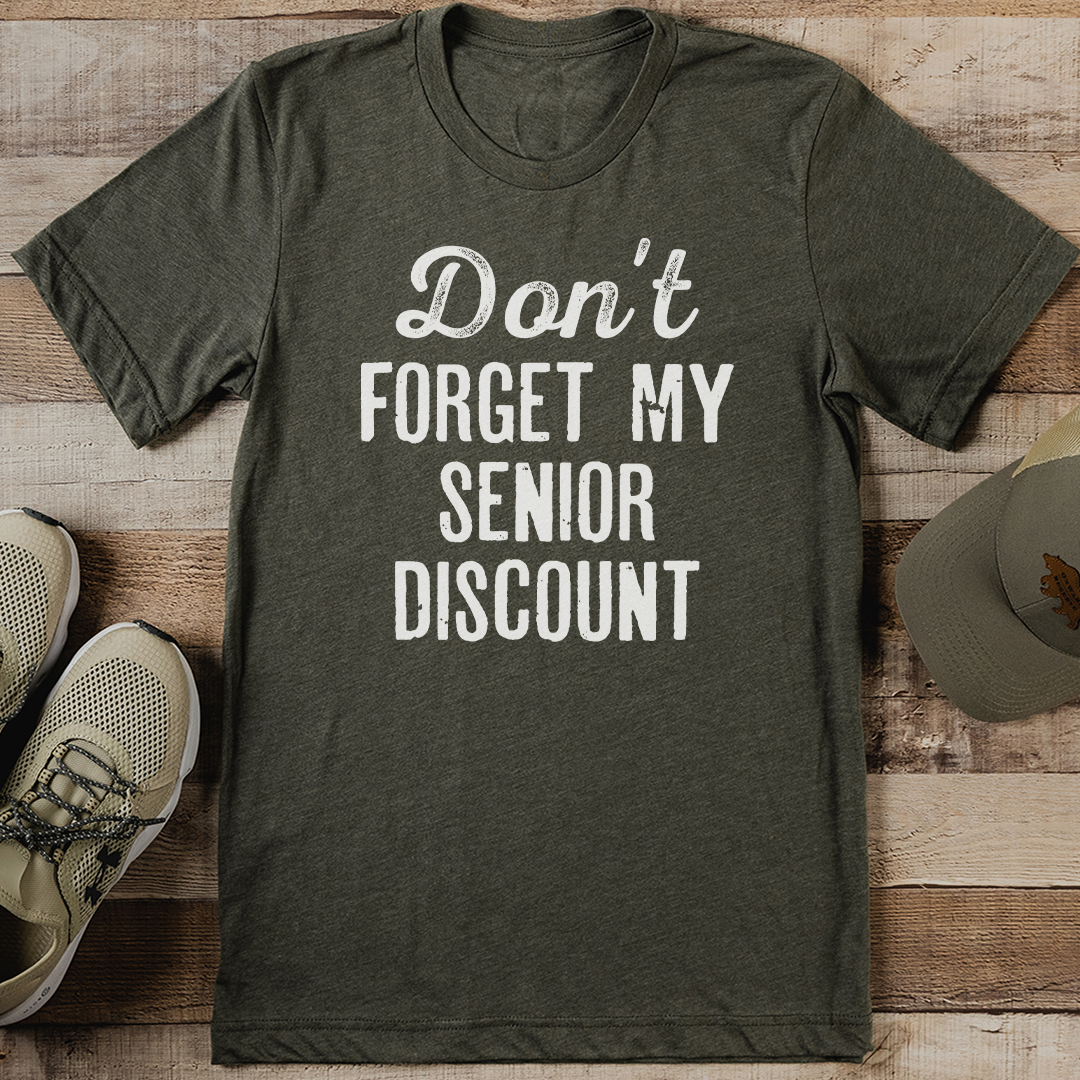 Don't Forget My Senior Discount Tee