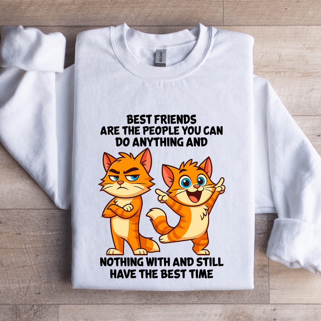 Best Friends Are The People You Can Do Anything Sweatshirt