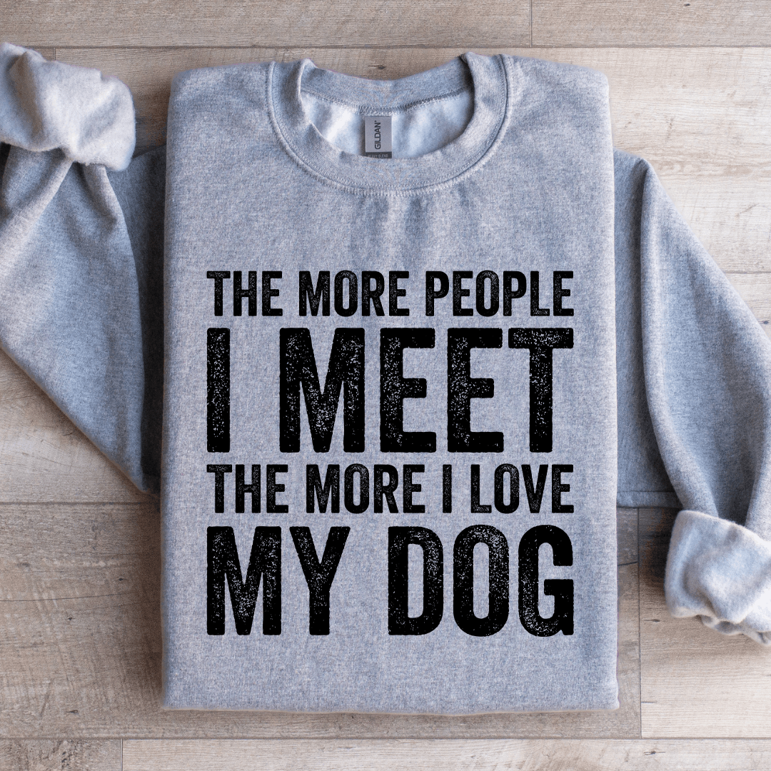 The More People I Meet The More Sweatshirt