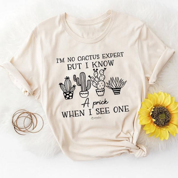 I'm No Cactus Expert But I Know A Prick When I See One Tee