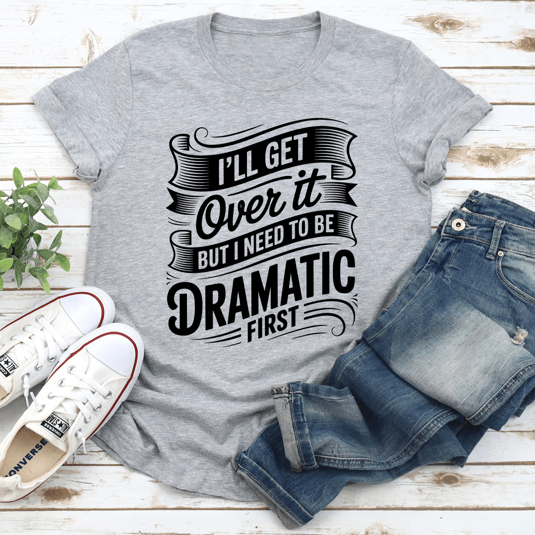 l'Ll Get Over It Tee