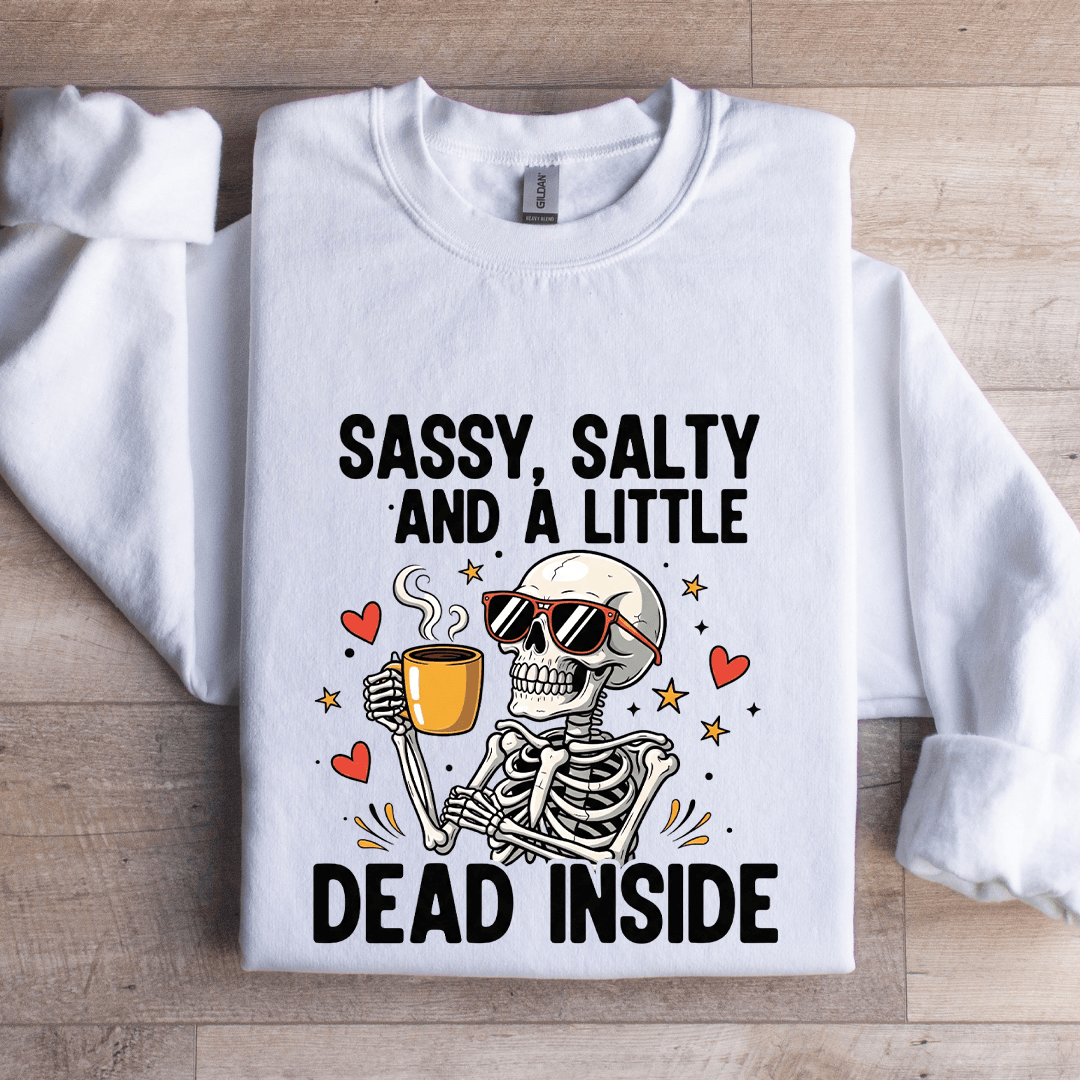 Sassy Salty And Little Dead Inside Sweatshirt
