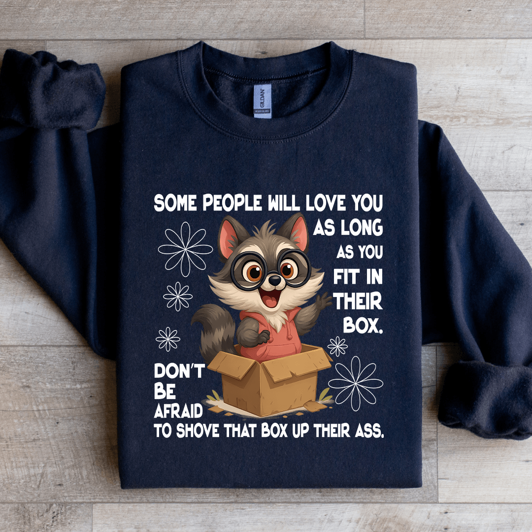 Some People Will Love You As Long As You Fit In Their Box Sweatshirt