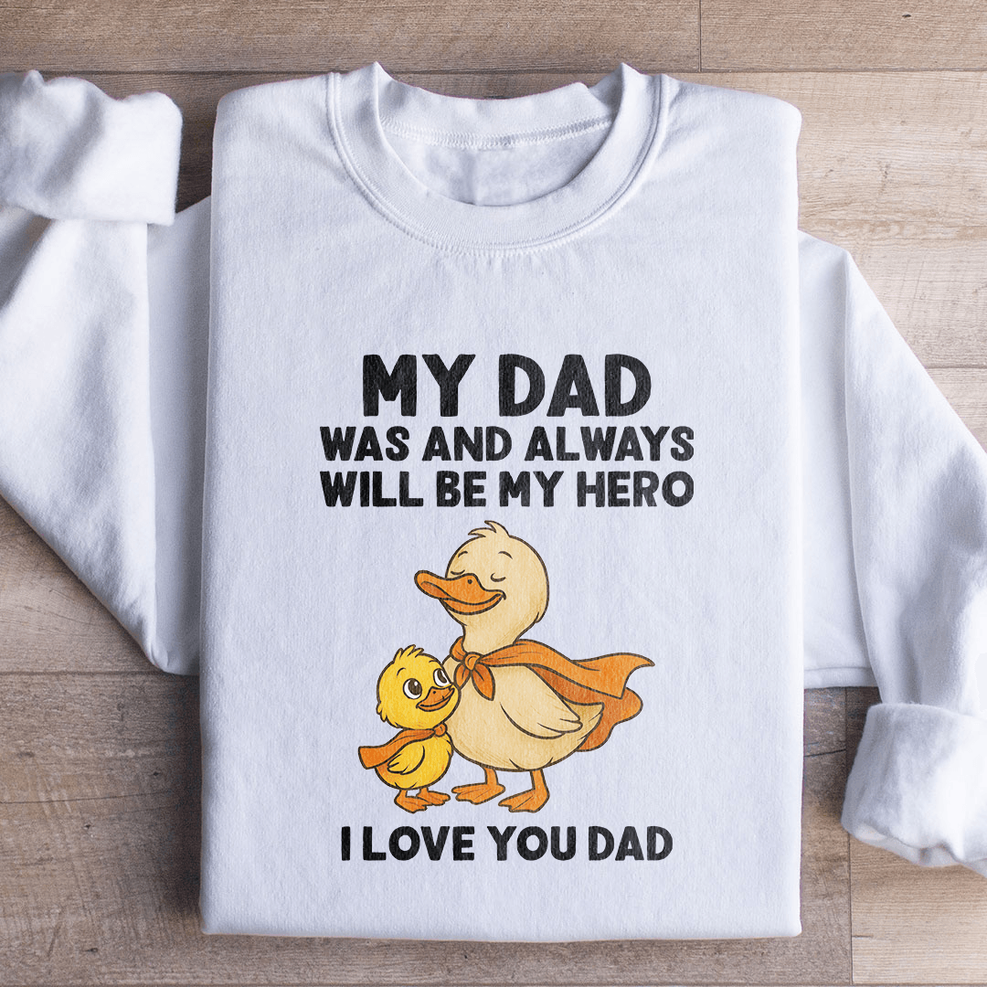 My Dad Was And Always Will Be My Hero Sweatshirt