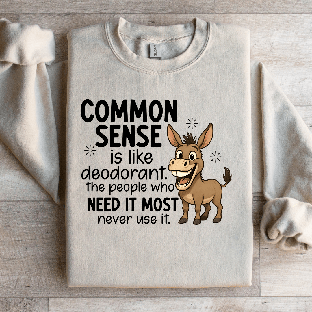 Common Sense Is Like Deodorant Sweatshirt