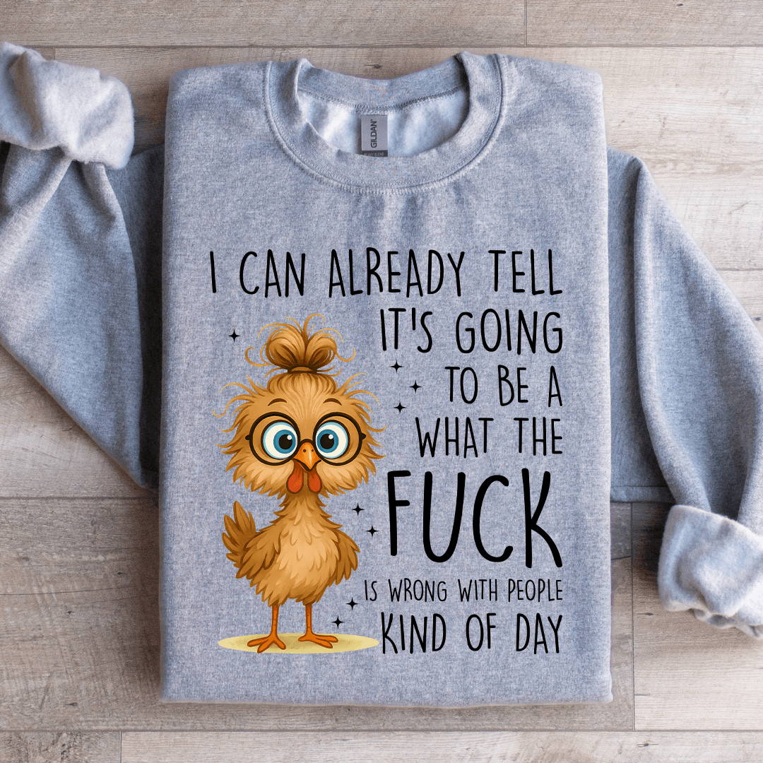I Can Already Tell It's Going Sweatshirt