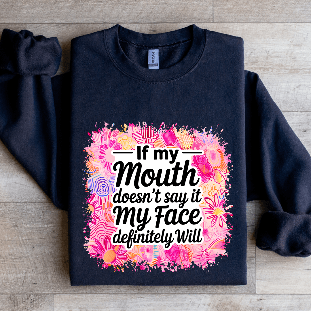 If My Mouth Doesn't Say It My Face Definitely Will Sweatshirt