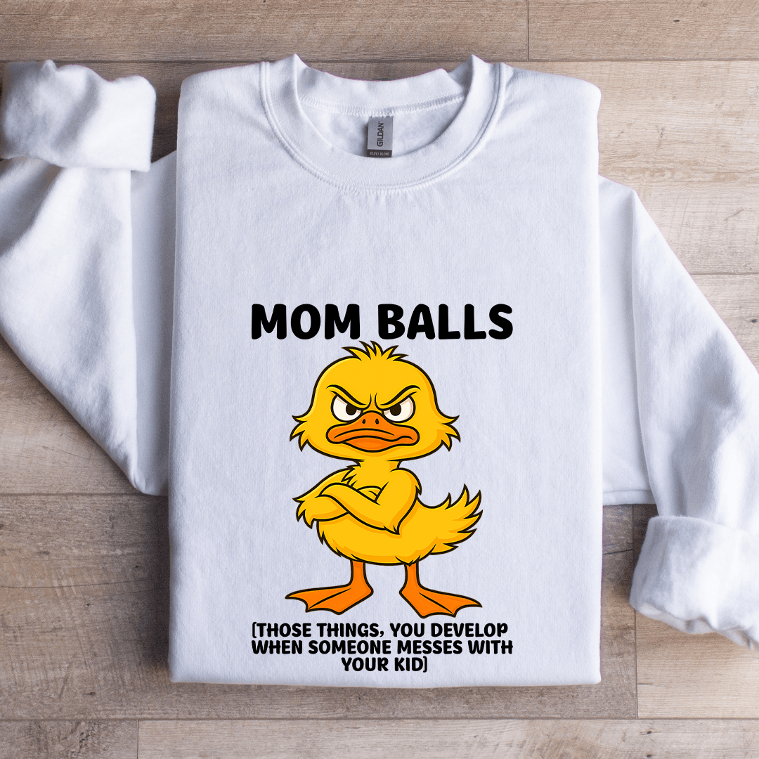 Mom Balls Those Things You Develop Sweatshirt