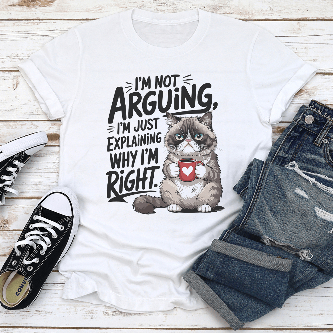I'm Not Arguing I'm Just Explaining Tee