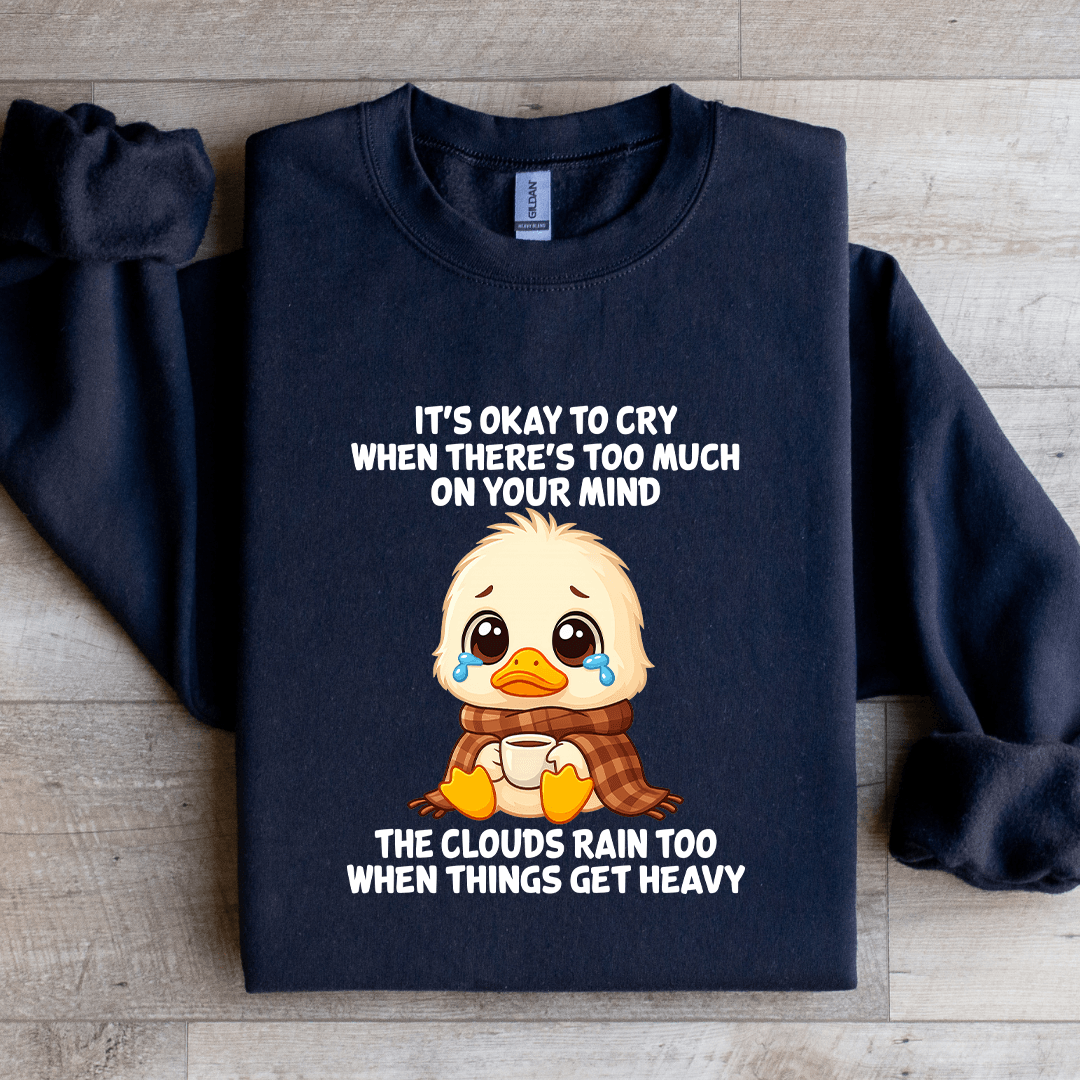 It's Okay To Cry When There's Too Much On Your Mind Sweatshirt