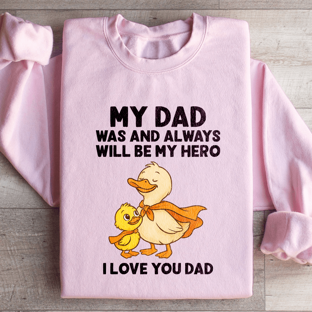 My Dad Was And Always Will Be My Hero Sweatshirt