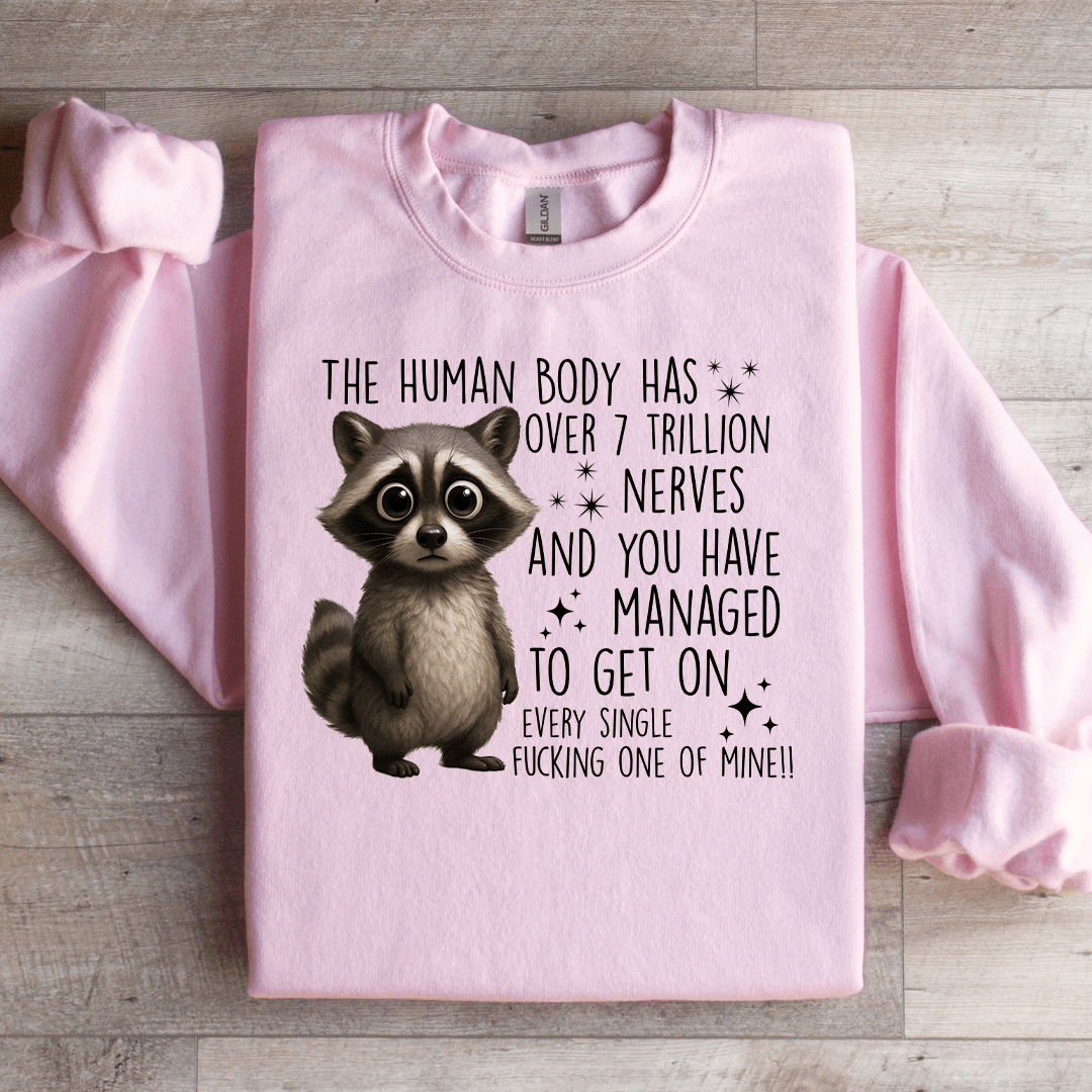 The Human Body Has Over 7 Trillion Nerves Sweatshirt