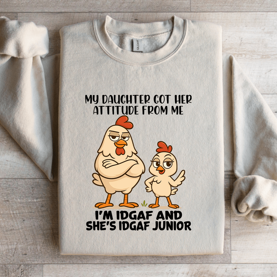 My Daughter Got Her Attitude From Me Sweatshirt