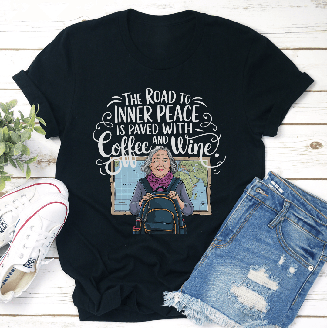 The Road To Inner Peace Is Paved With Coffee And Wine Tee
