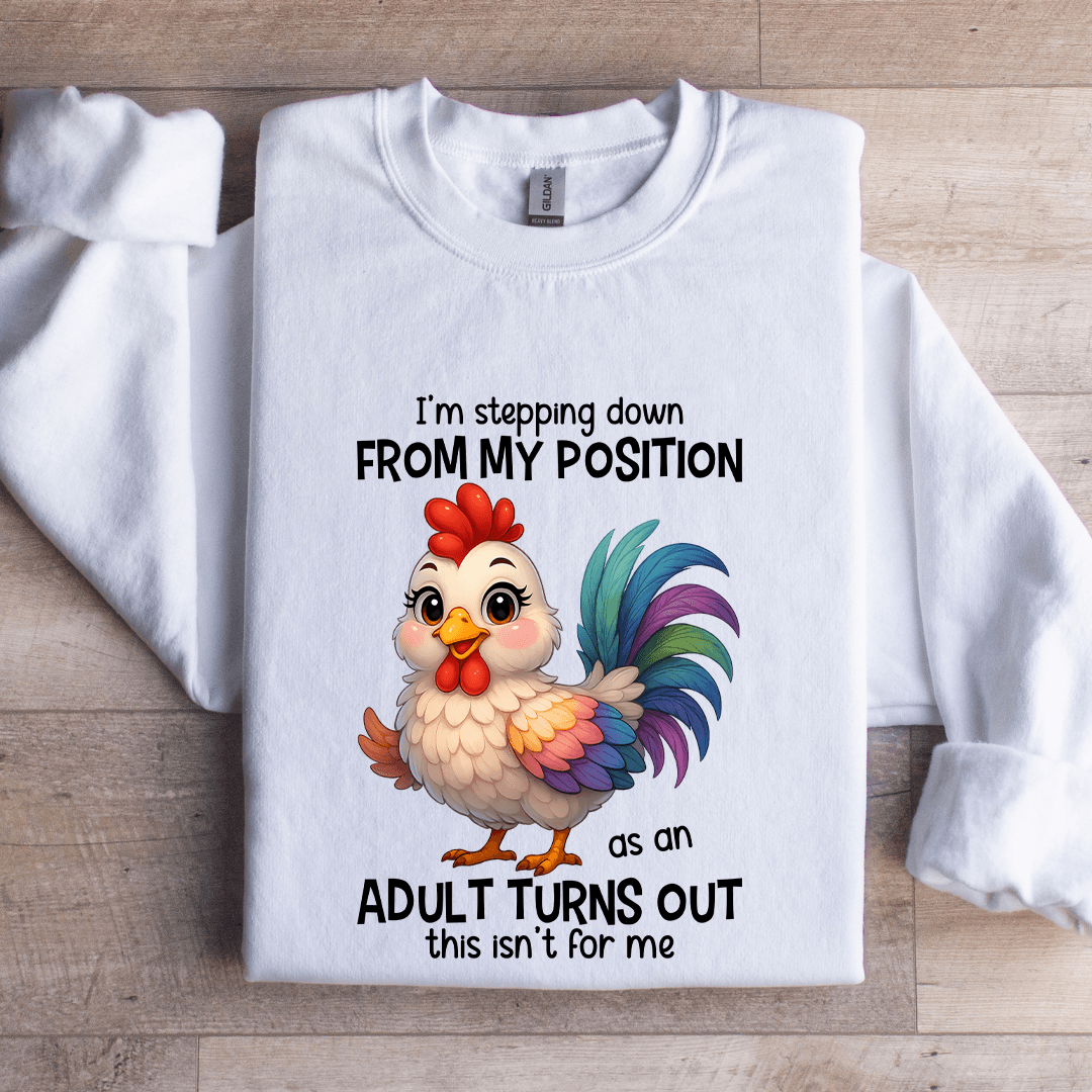 I'm Stepping Down From My Position Sweatshirt