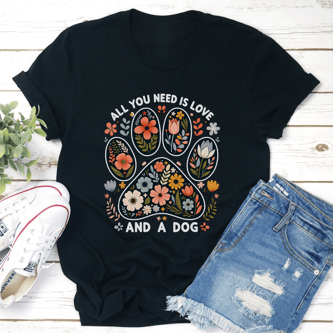 All You Need Is Love And A Dog Tee