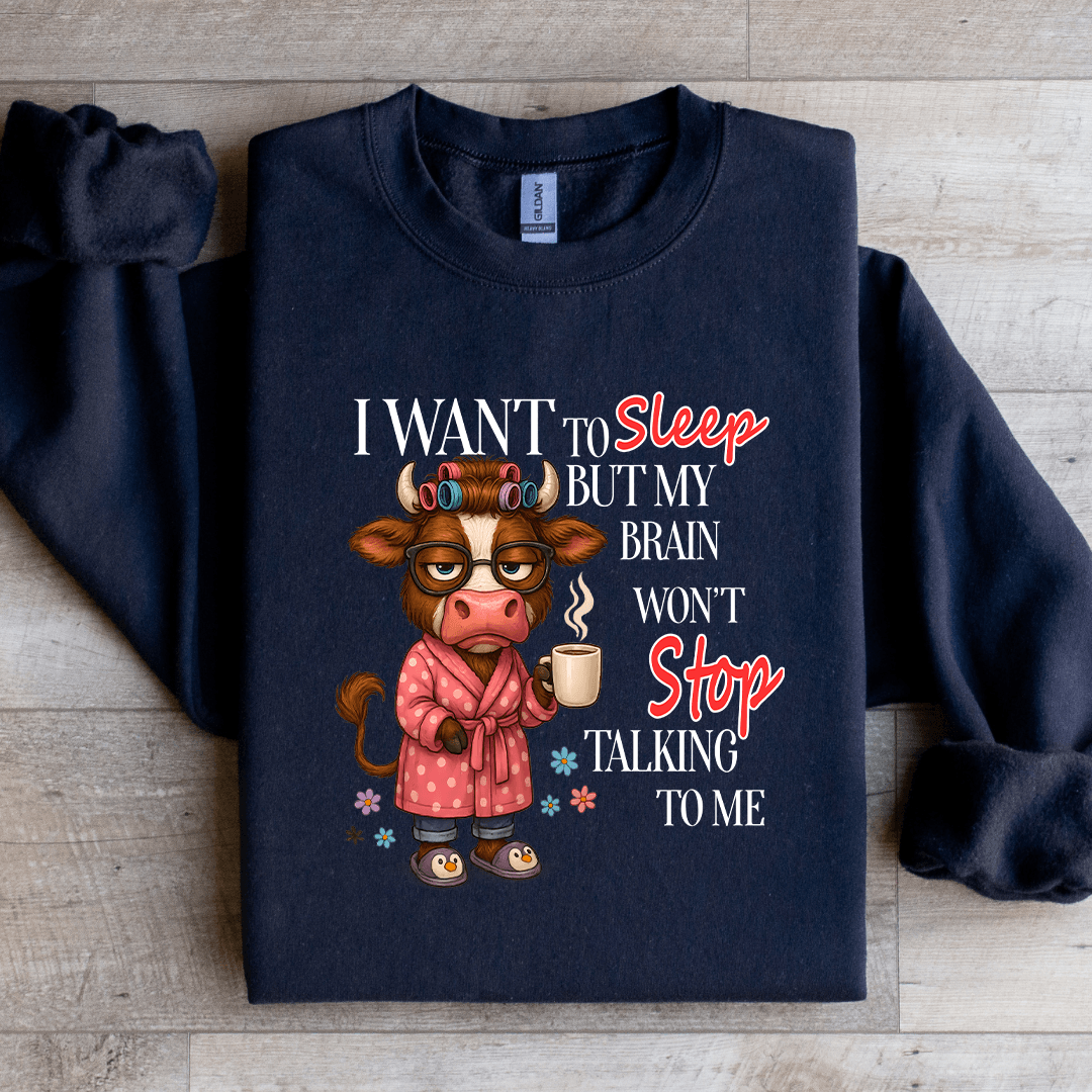 I Want To Sleep But My Brain Won't Stop Talking To Me Sweatshirt